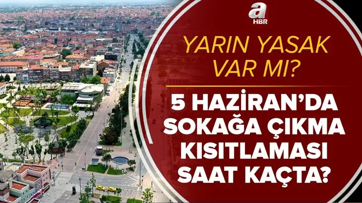 Yarın yasak var mı? 5 Haziran Cumartesi günü sokağa çıkma yasağı saat kaçta başlayacak? Bu hafta sonu...