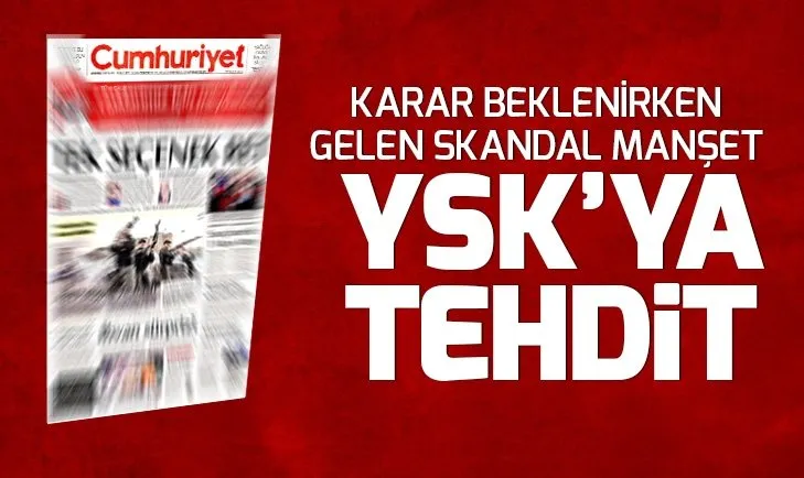 Cumhuriyet gazetesinden YSKya tehdit