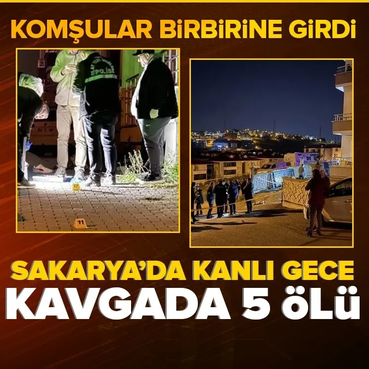Sakarya’da komşu kavgası katliama dönüştü: 5 ölü
