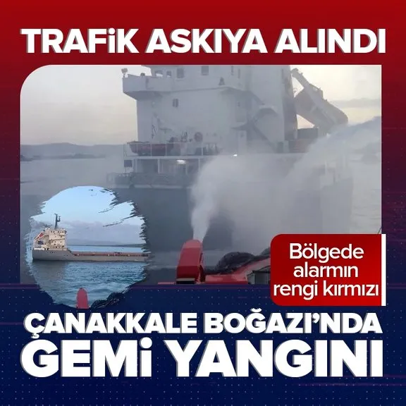 Son dakika | Çanakkale Boğazı’nda gemi yangını! Trafik normalde döndü
