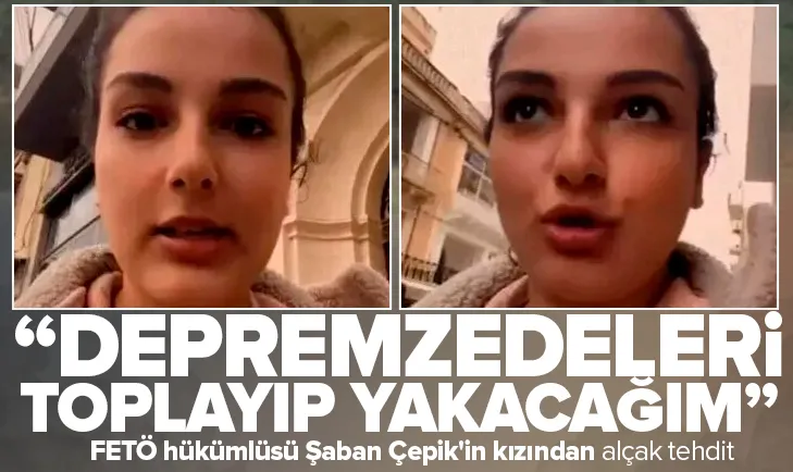 FETÖ hükümlüsü Çepik’in kızından depremzedelere tehdit