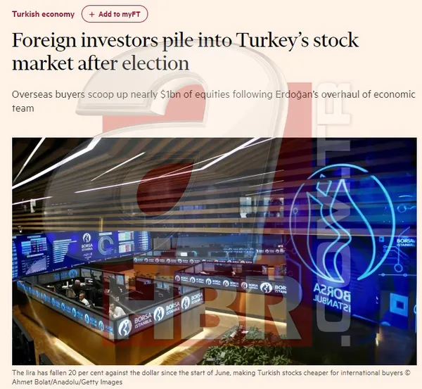 İngiliz Financial Times yazdı: Seçimlerin ardından yabancı yatırımcıdan Türk borsasına akın! Son 20 ayın en iyisi