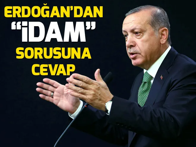 Cumhurbaşkanı Erdoğandan idam açıklaması