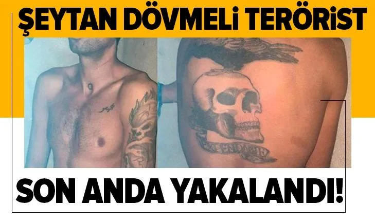 Şeytan dövmeli terörist son anda yakalandı!