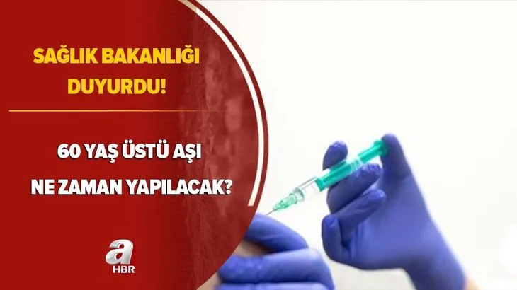 Sağlık Bakanlığı duyurdu! 60 yaş üstü aşı ne zaman başlayacak? İşte 60 yaş üstü aşılama takvimi...