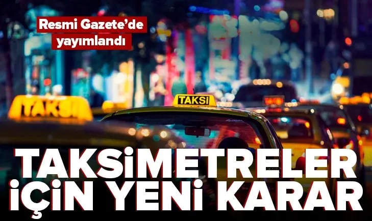 Resmi Gazete’de yayımlandı! Yeni taksimetre kararı