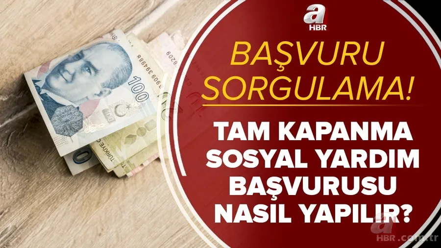 Tam kapanma sosyal yardım ödemeleri ne zaman yapılacak? 1100 TL e-Devlet başvuru sorgulama nasıl yapılır? 1