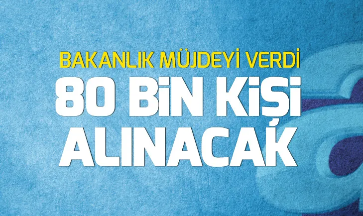 Çalışma Bakanlığı duyurdu: 80 bin kişi işe alınacak