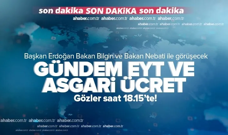 Son dakika | Ankara’da ekonomi zirvesi! Başkan Erdoğan bakanlarla görüşecek! Gündem EYT ve asgari ücret