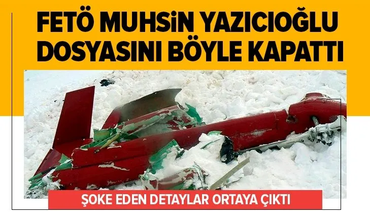 FETÖ'nün Muhsin Yazıcıoğlu talimatı! Dosya böyle kapatılmış
