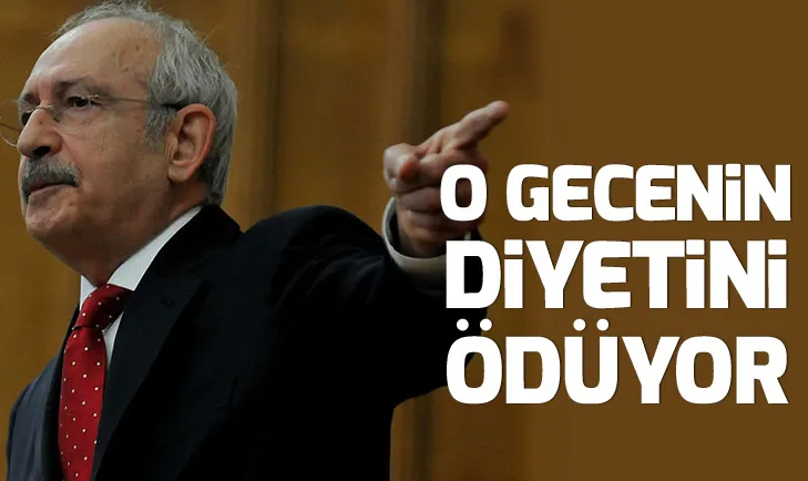 Kemal Kılıçdaroğlu 15 Temmuz 2016 gecesinin diyetini ödüyor!