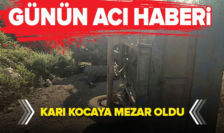 Günün acı haberi! Karı kocaya mezar oldu