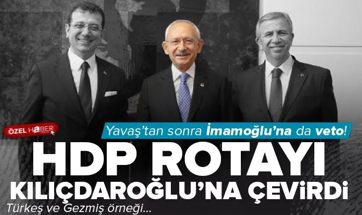 HDP rotayı Kılıçdaroğlu’na çevirdi! İmamoğlu’na veto