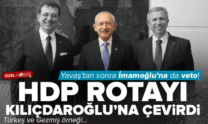 HDP rotayı Kılıçdaroğlu’na çevirdi! İmamoğlu’na veto
