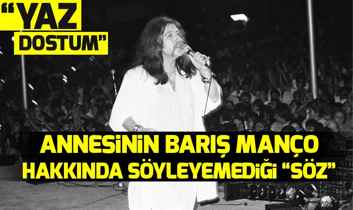 Annesinin Barış Manço hakkında söyleyemediği “söz”