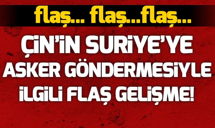 Flaş gelişme... Çin, Suriyeye asker yollayacak mı?