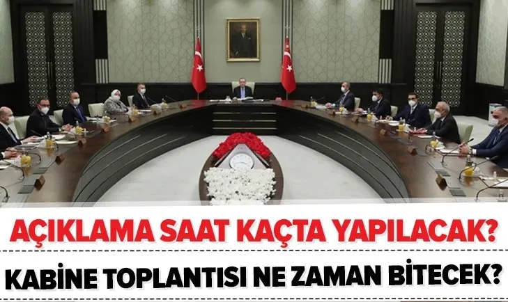 Kabine Toplantısı ne zaman bitecek? 1 Şubat Başkan Recep Tayyip Erdoğan saat kaçta açıklama yapacak? Kısıtlamalar...