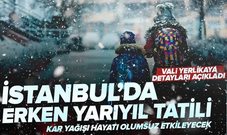 İstanbullular dikkat! Yarıyıl tatili erken başlayacak! İstanbul Valisi Ali Yerlikaya duyurdu