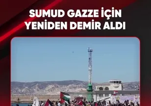 SUMUD GAZZE İÇİN YENİDEN DEMİR ALDI