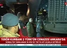 Terör kurbanı 2 Türkün cenazesi Ankaraya getirildi