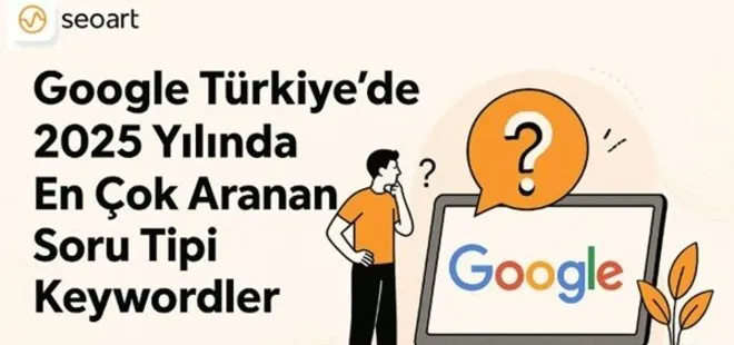 Google Türkiye’de 2025 Yılında En Çok Aranan Soru Tipi Keywordler