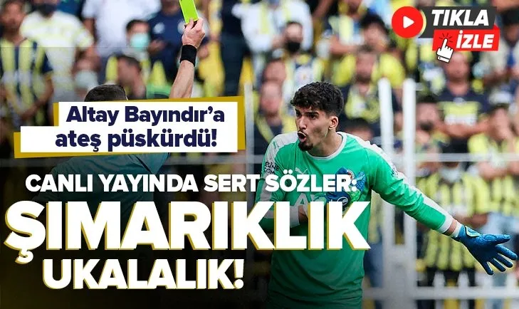 Fenerbahçe - Sivasspor maçı sonrası A Spor canlı yayında Altay Bayındır’a sert sözler: Şımarıklık ukalalık!