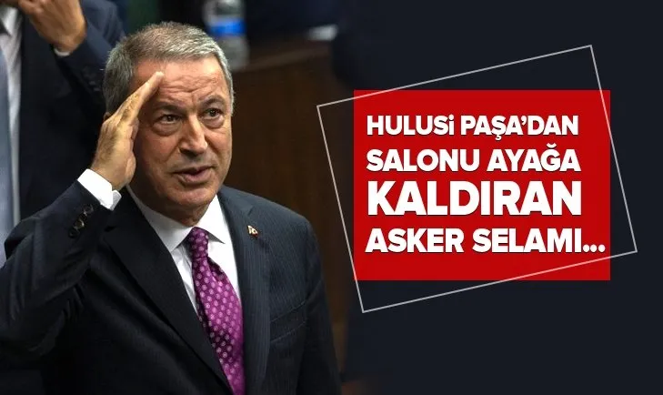 Bakan Hulusi Akar'dan salonu ayağa kaldıran asker selamı