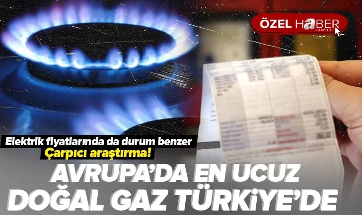 Artan doğal gaz ve elektrik fiyatlarıyla ilgili çarpıcı araştırma: Türkiye, Avrupa’nın en ucuz ülkesi