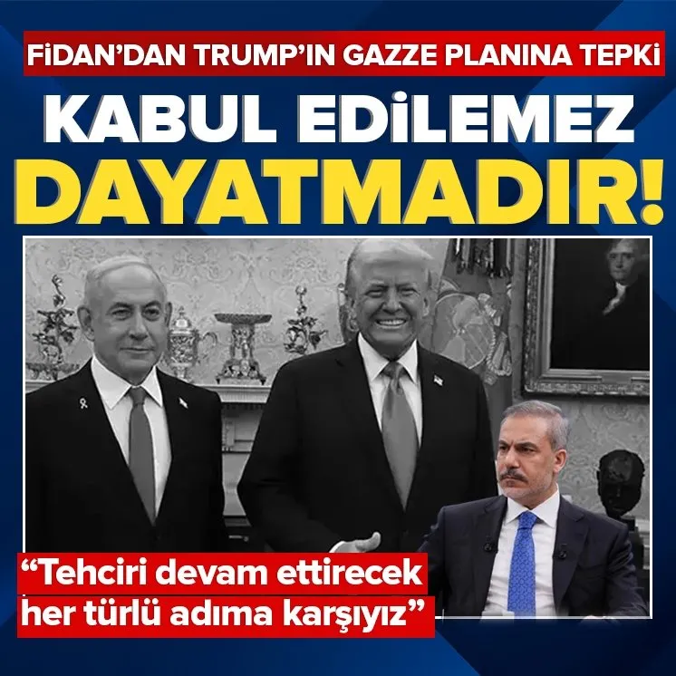 Fidan’dan Trump’ın Gazze planına sert tepki