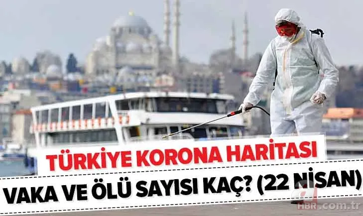 22 Nisan Türkiye koronavirüs haritası! Türkiye corona virüsü vaka ve ölüm sayısı kaç oldu? Sağlık Bakanlığı tablosu 1