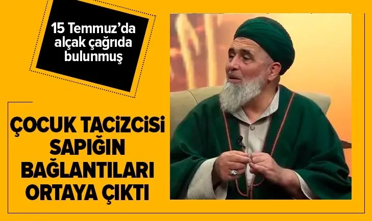 Çocuk tacizcisi sapığın bağlantıları ortaya çıktı!