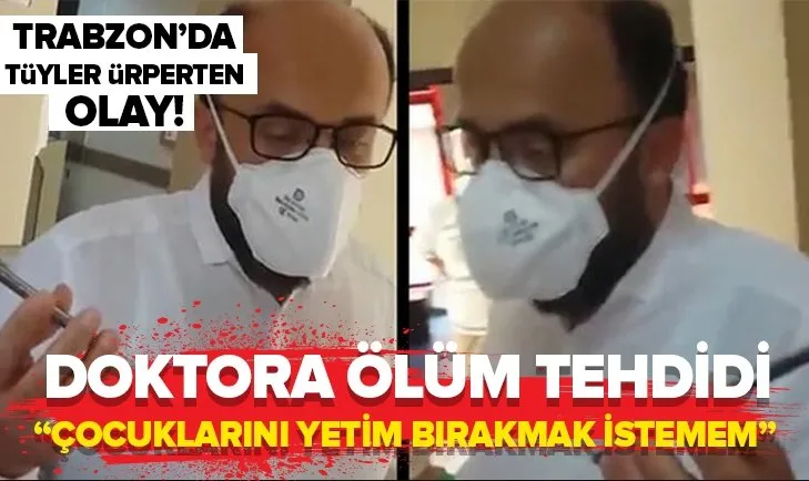 Hasta yakınından doktora ölüm tehdidi! ’’Çocuklarını yetim bırakmak istemem...’’