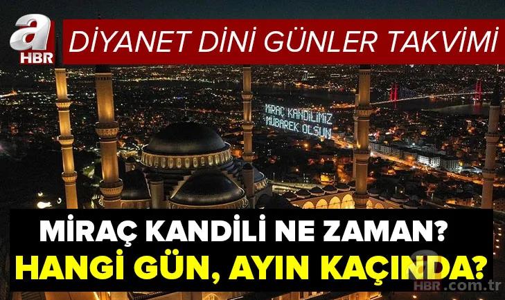 Miraç Kandili bugün mü, yarın mı? 2021 Miraç gecesi ne zaman, ayın kaçında? 2021 Diyanet dini günler takvimi... 1
