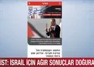 Türk boykotu endişesi: İsrail için ağır sonuçlar doğuracak
