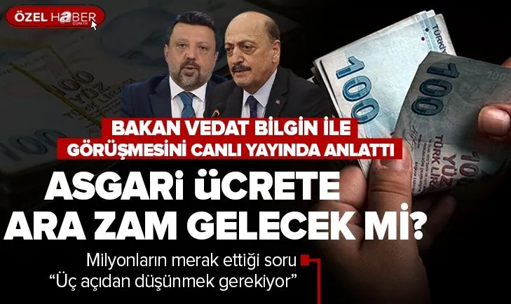 Son dakika asgari ücret! Asgari ücrete ikinci zam gelecek mi? Gazeteci Melik Yiğitel Bakan Vedat Bilgin ile görüşmesinin detaylarını anlattı