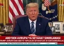 Trump açıkladı! Tüm seyahatler askıya alındı