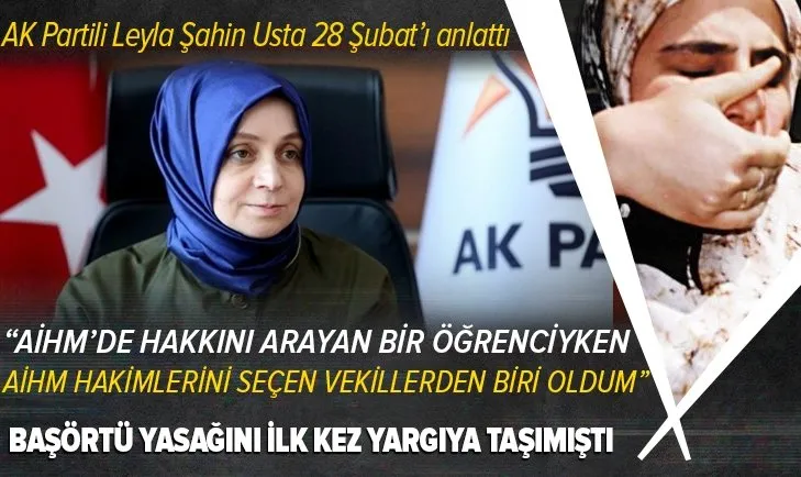 AK Parti Genel Başkan Yardımcısı Leyla Şahin Usta 28 Şubat’ı anlattı: “AİHM’de hakkını arayan bir öğrenciyken, AİHM hakimlerini seçen milletvekillerinden biri oldum”