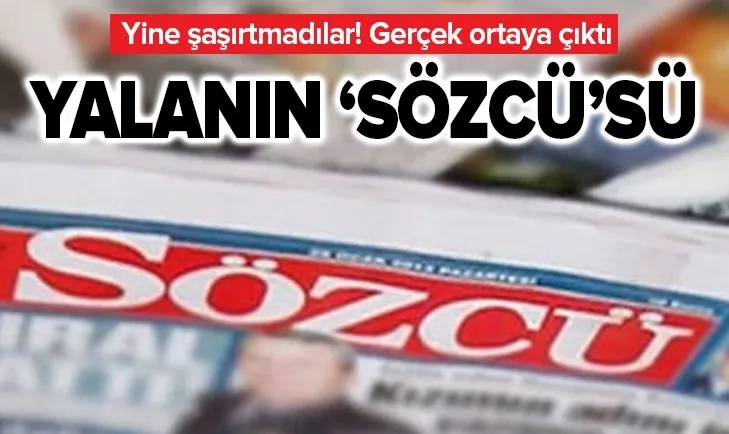 Sözcü gazetesi yine şaşırtmadı! Yalan haberine yanıt geldi! İşte gerçek