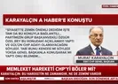 Karayalçından A Habere flaş açıklamalar