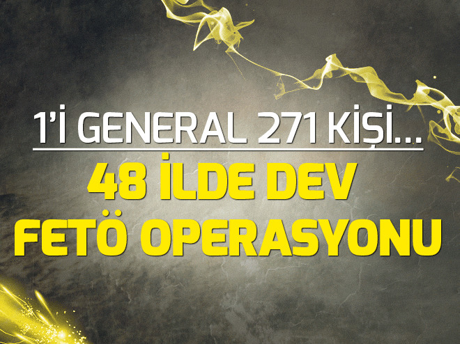 48 ilde 271 askere FETÖ operasyonu