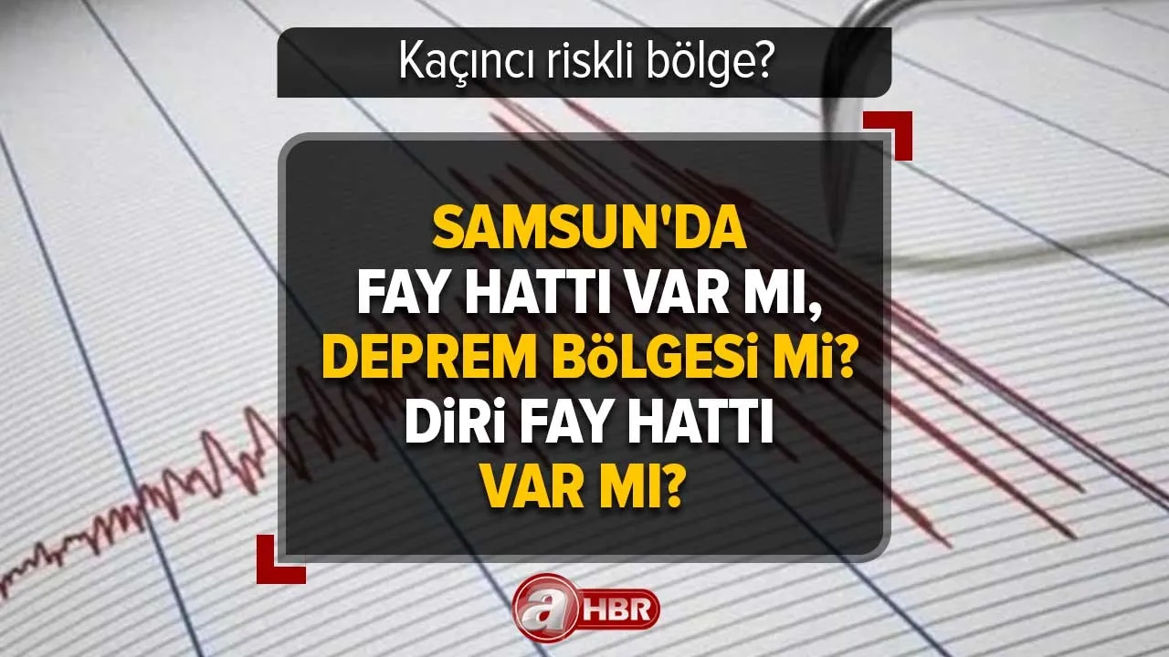 Samsun'da fay hattı var mı, deprem bölgesi mi? Diri fay hattı var mı? Samsun kaçıncı riskli bölge?