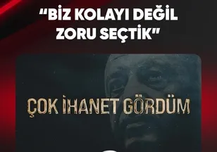 "BİZ KOLAYI DEĞİL ZORU SEÇTİK"