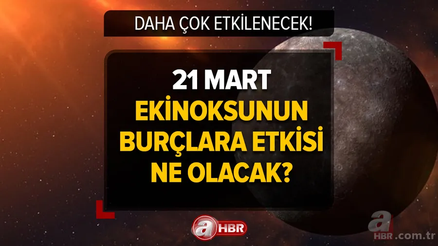Daha çok etkilenecek! 21 Mart ekinoksunun burçlara etkisi ne olacak? Yeni Ay sonrası Oğlak, Boğa, Akrep, İkizler, Aslan, Yengeç... 1