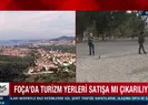 Foçadaki son turistlik alanı da satmaya çalışıyorlar