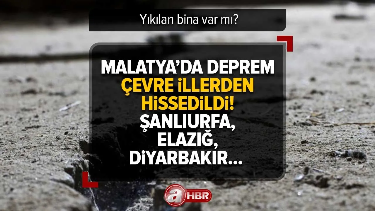Malatya'da DEPREM AFAD | Malatya, Şanlıurfa, Elazığ, Diyarbakır... Yıkılan bina var mı? Nerede, kaç şiddetinde meydana geldi? Son dakika