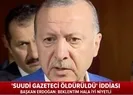 Başkan Erdoğandan kayıp Suudi Cemal Kaşıkçı açıklaması