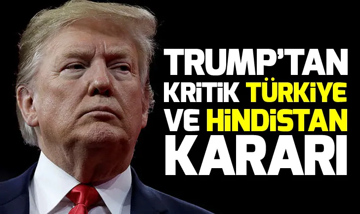 Trumptan kritik Türkiye ve Hindistan kararı