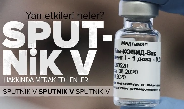 İşte Sputnik V aşısı hakkında merak edilenler! Sputnik V aşısının yan etkileri neler?