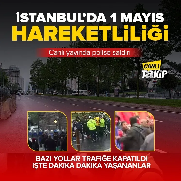 İstanbul’da 1 Mayıs hareketliliği!