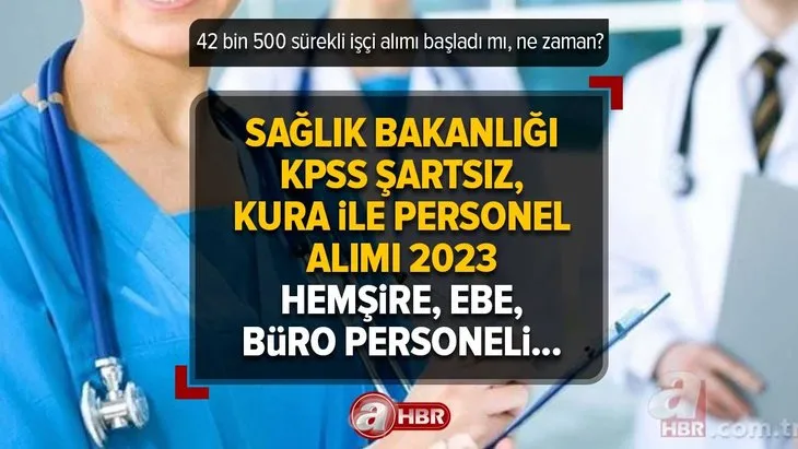 Sağlık Bakanlığı KPSS şartsız, kura ile personel alımı 2023 | Hastanelere 42 bin 500 sürekli işçi alımı başladı mı, ne zaman? Hemşire, ebe, büro personeli...